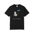 this little alien. free to believe. Unisex Garment-Dyed T-shirt